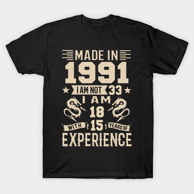 Made In 1991 I Am Not 33 I Am 18 With 15 Years Of Experience T-Shirt by Zaaa Amut Amut Indonesia Zaaaa